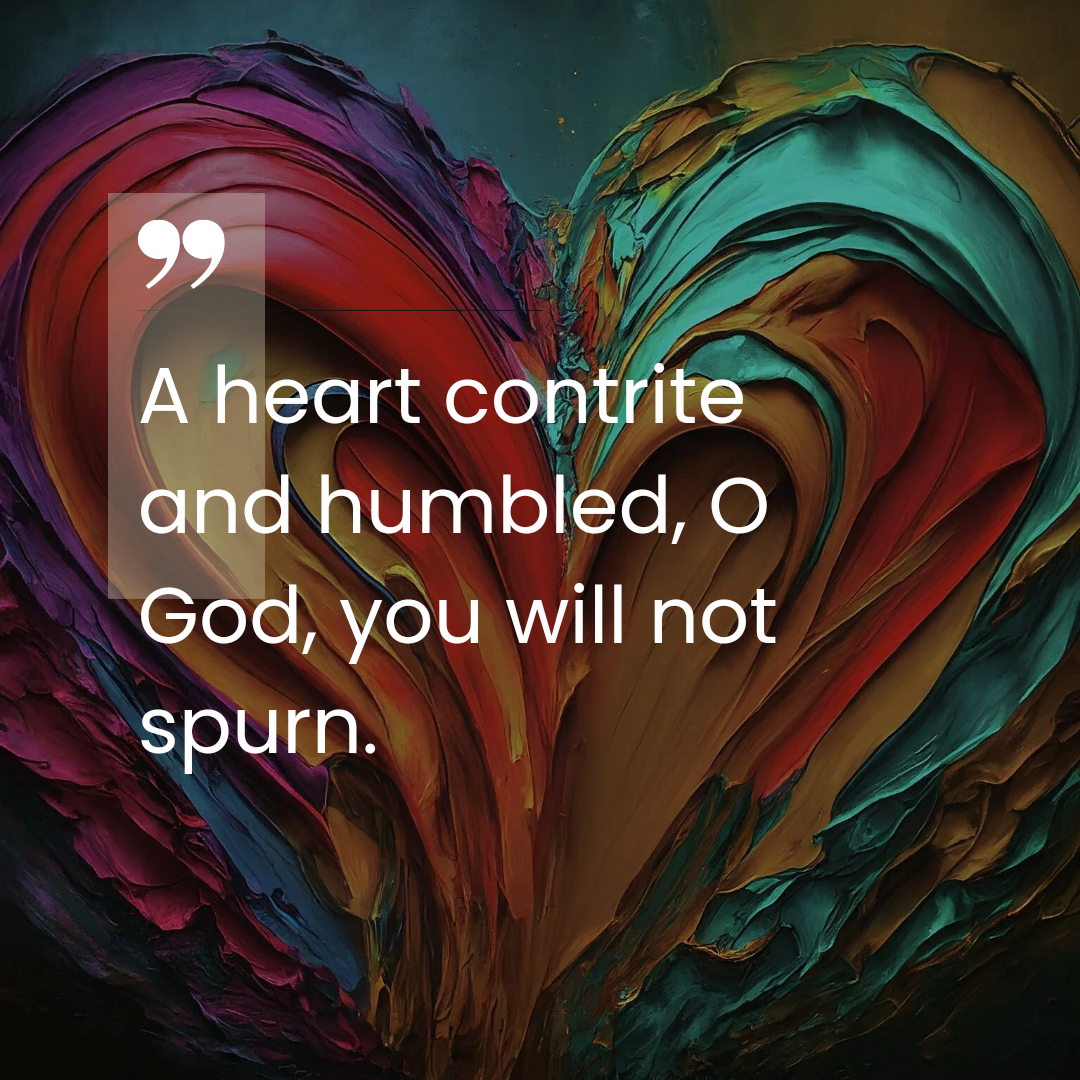 A Heart Contrite And Humbled, O God, You Will Not Spurn