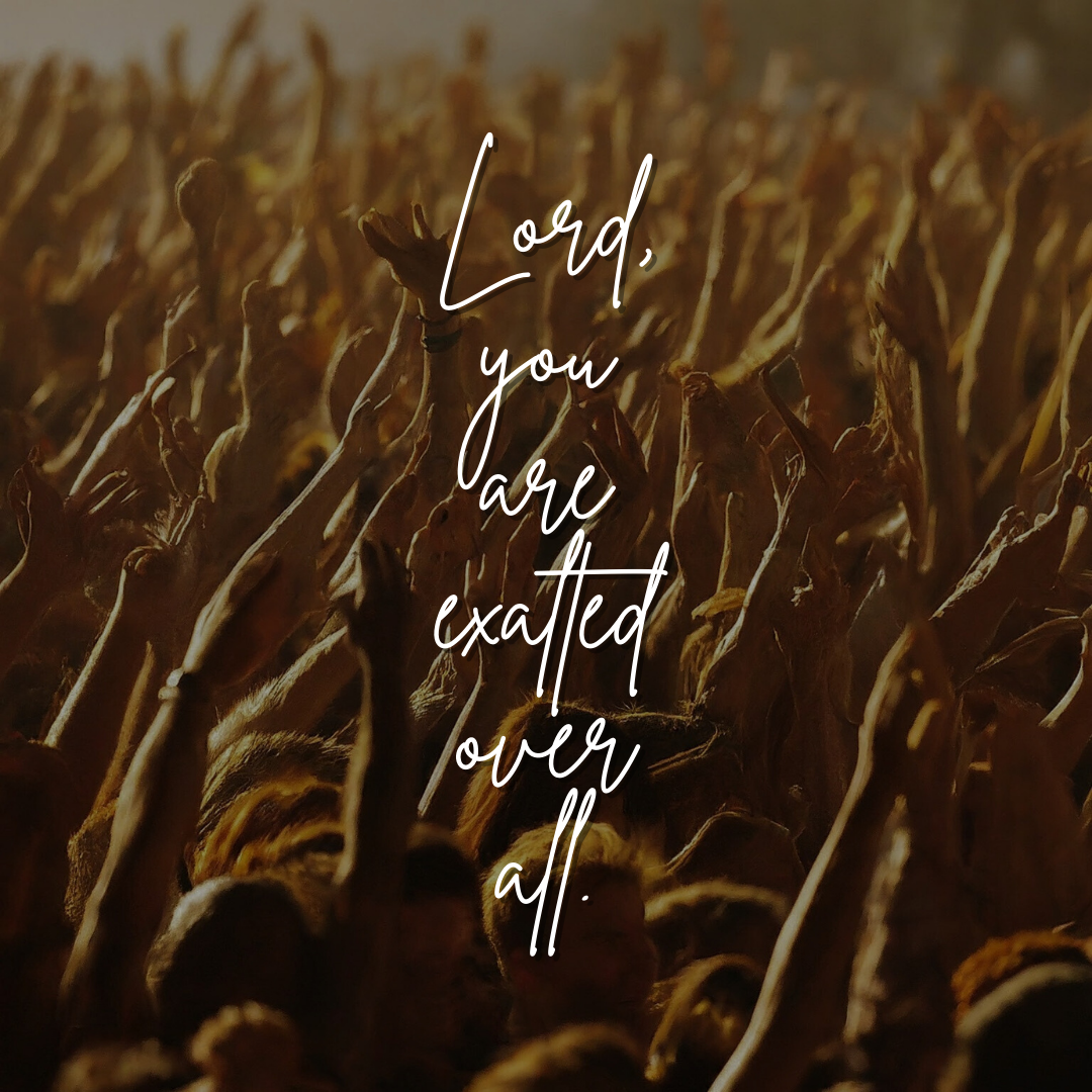 Lord, You Are Exalted Over All