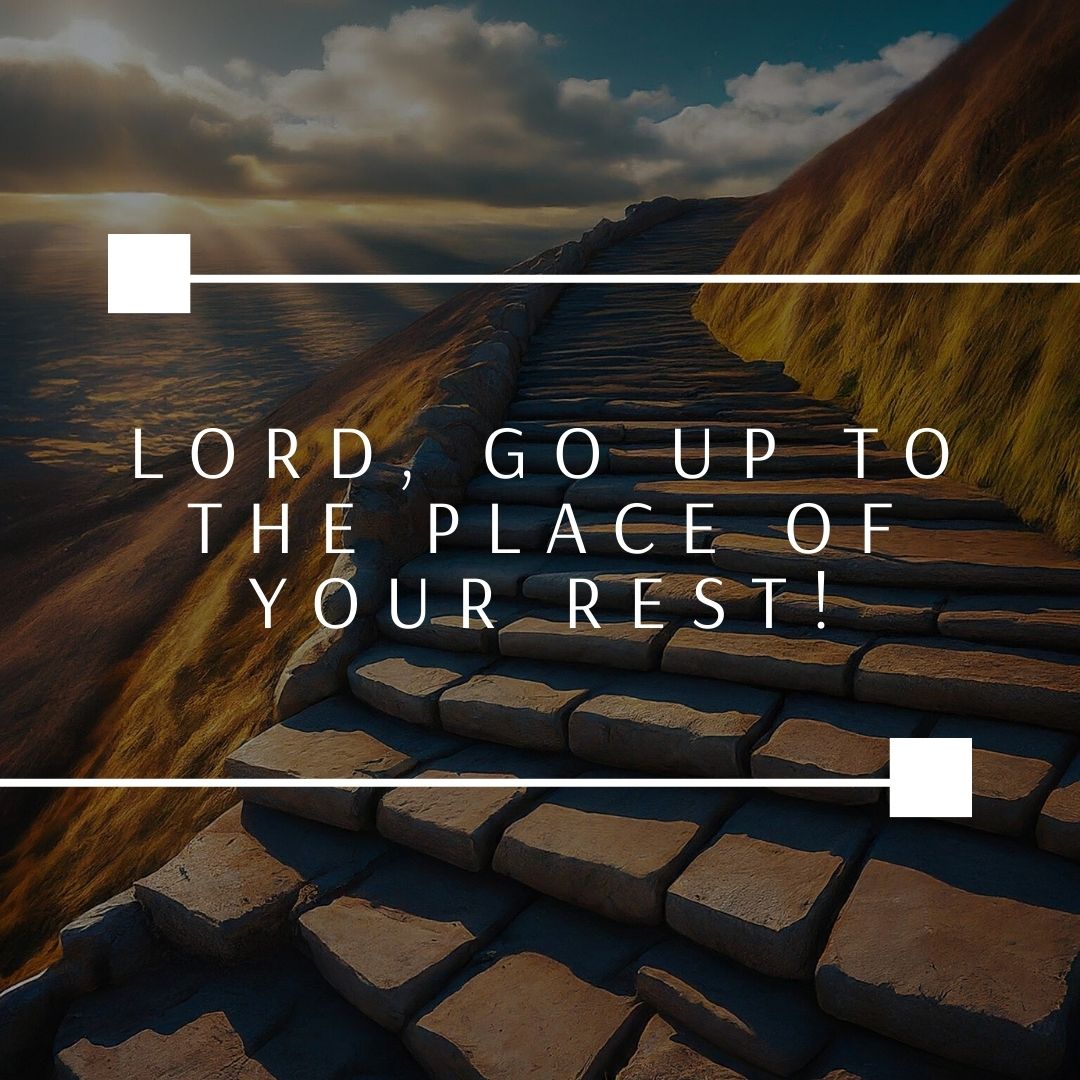 Lord, Go Up To The Place Of Your Rest!