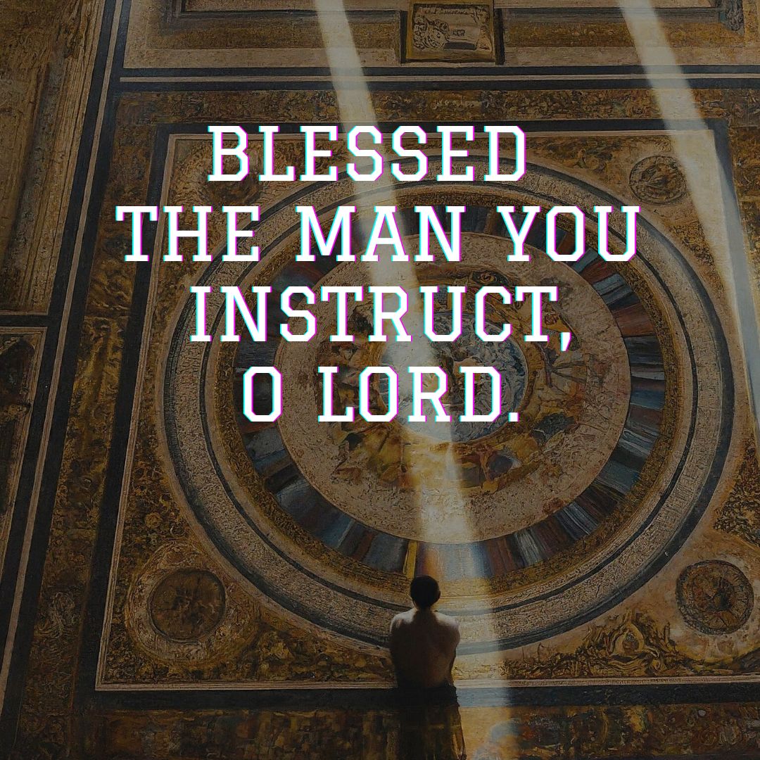 Blessed The Man You Instruct, O Lord