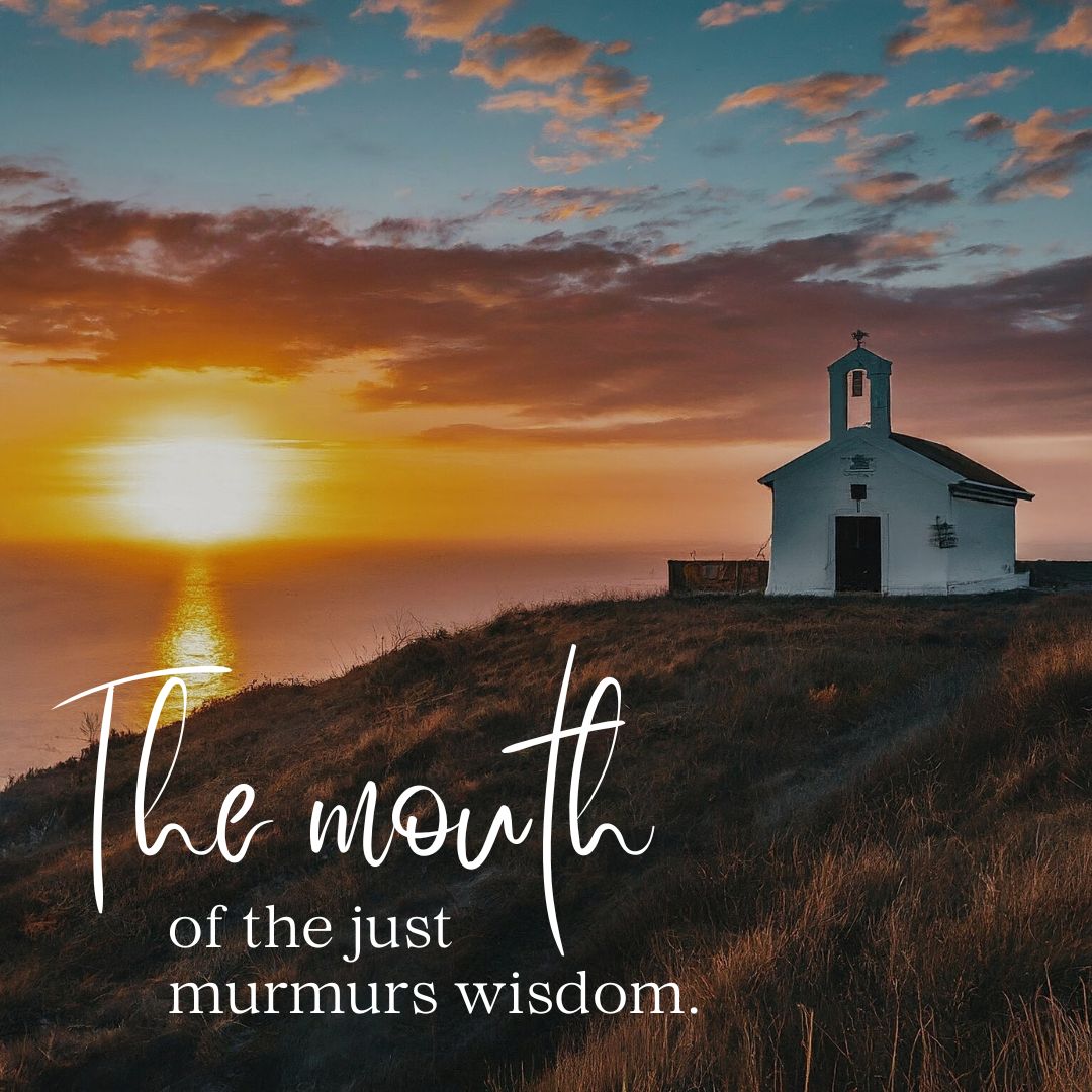The Mouth Of The Just Murmurs Wisdom