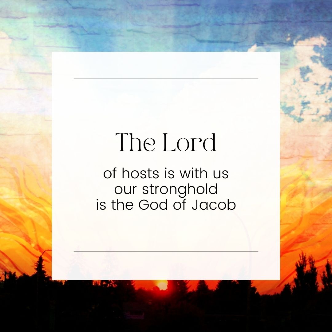 The Lord Of Hosts Is With Us; Our Stronghold Is The God Of Jacob