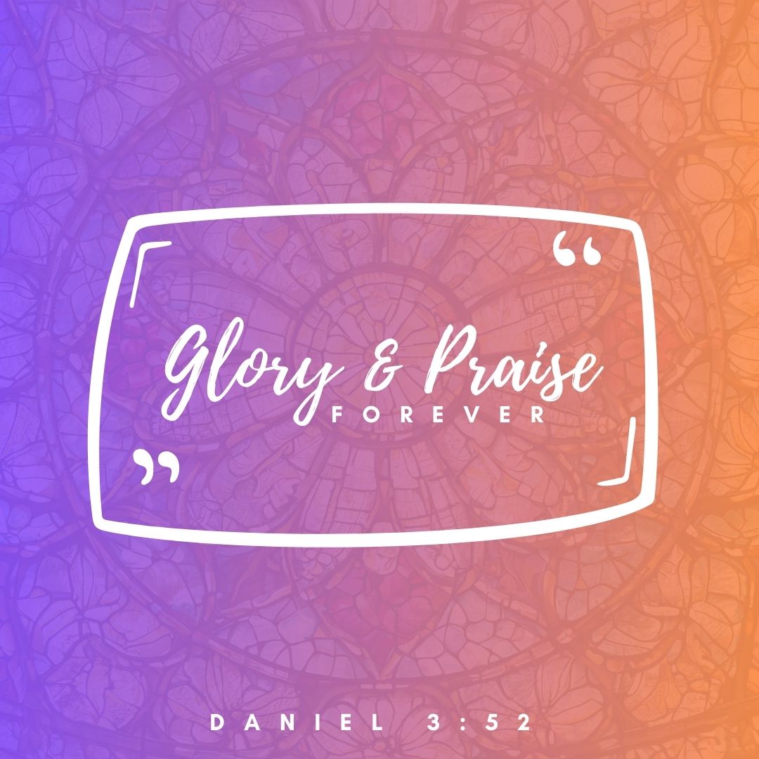 Glory And Praise For Ever!